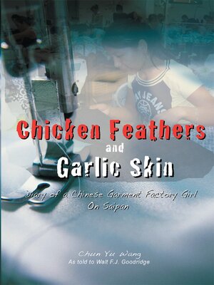 cover image of Chicken Feathers and Garlic Skin Diary of a Chinese Garment Factory Girl on Saipan